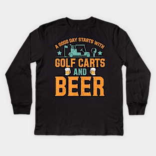 A Good Day Starts With Golf Carts And Beer Golfing Kids Long Sleeve T-Shirt